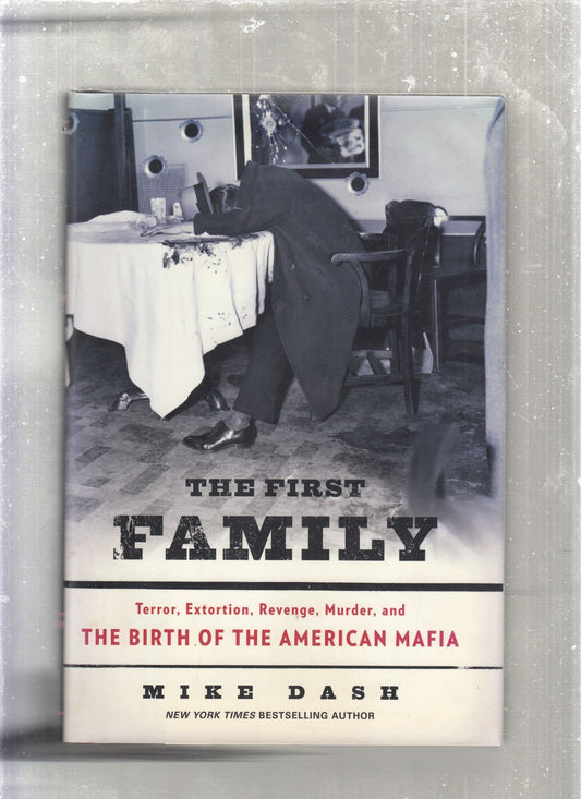 First Family: Terror, Extortion, Revenge, Murder, and the Birth of the American Mafia