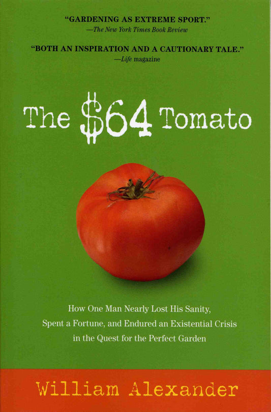 $64 Tomato: How One Man Nearly Lost His Sanity, Spent a Fortune, and Endured an Existential Crisis in the Quest for the Perfect Ga