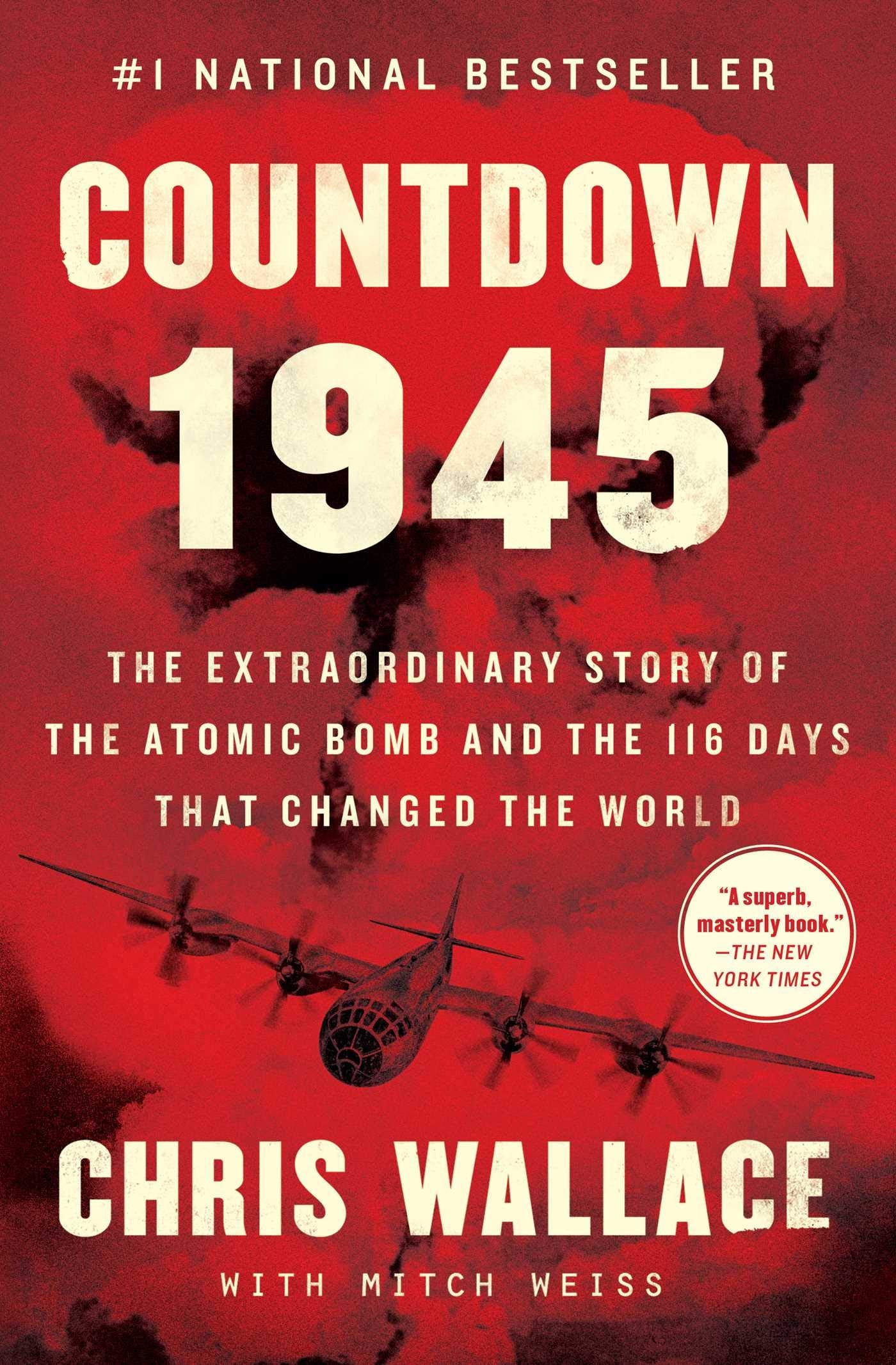 Countdown 1945: The Extraordinary Story of the Atomic Bomb and the 116 Days That Changed the World (Chris Wallace’s Countdown Series)