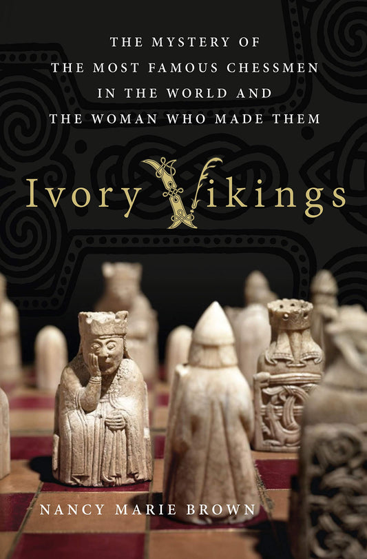 Ivory Vikings: The Mystery of the Most Famous Chessmen in the World and the Woman Who Made Them: The Mystery of the Most Famous Chessmen in the World book cover