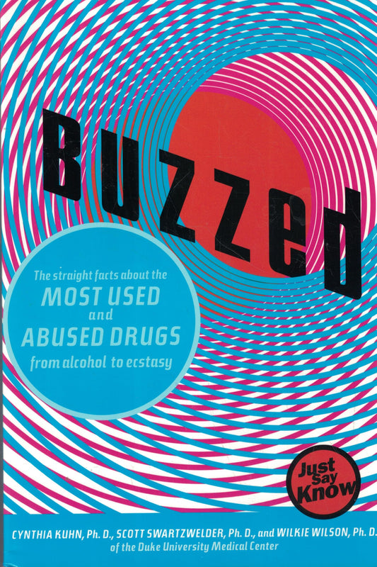 Buzzed: The Straight Facts about the Most Used & Abused Drugs from Alcohol to Ecstasy