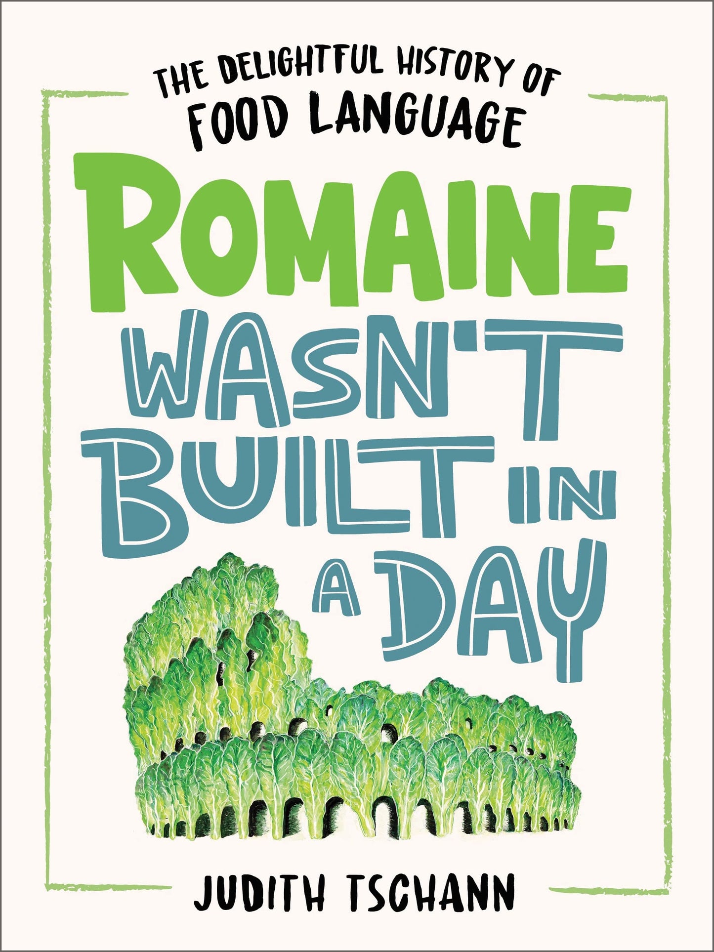 Romaine Wasn't Built in a Day: The Delightful History of Food Language book cover