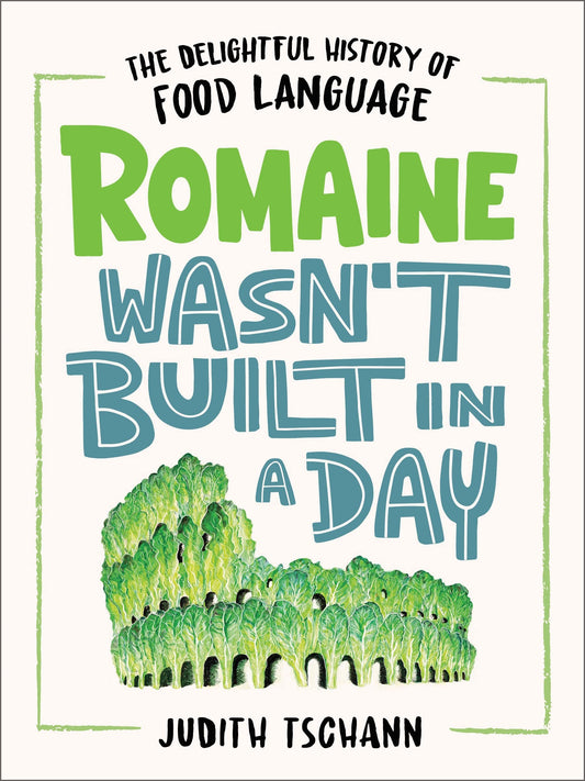 Romaine Wasn't Built in a Day: The Delightful History of Food Language book cover