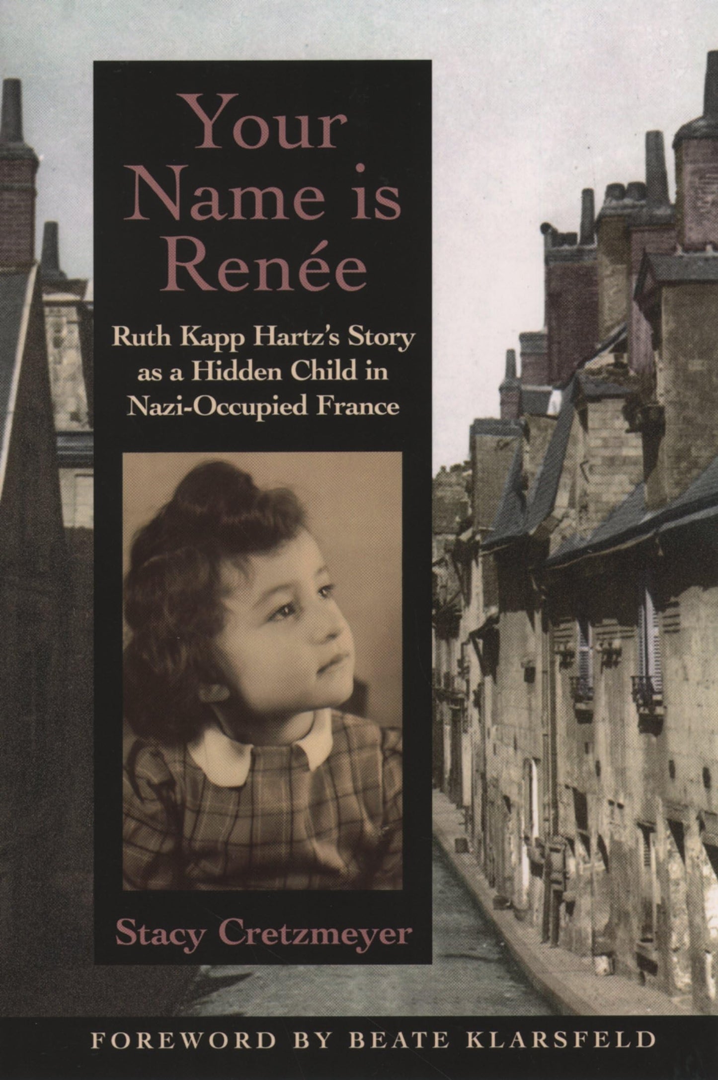 Your Name Is Renée: Ruth Kapp Hartz's Story as a Hidden Child in Nazi-Occupied France