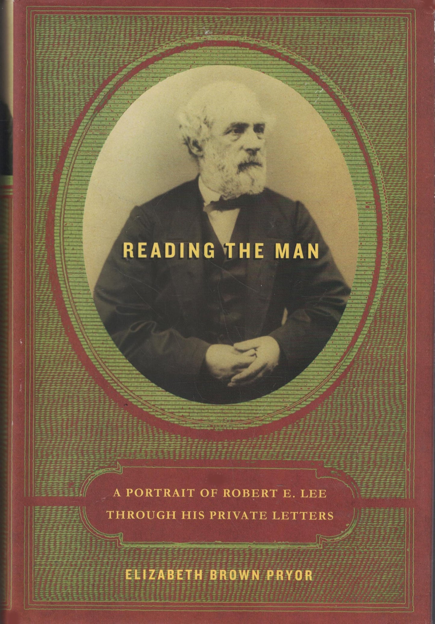 Reading the Man: A Portrait of Robert E. Lee Through His Private Letters book cover