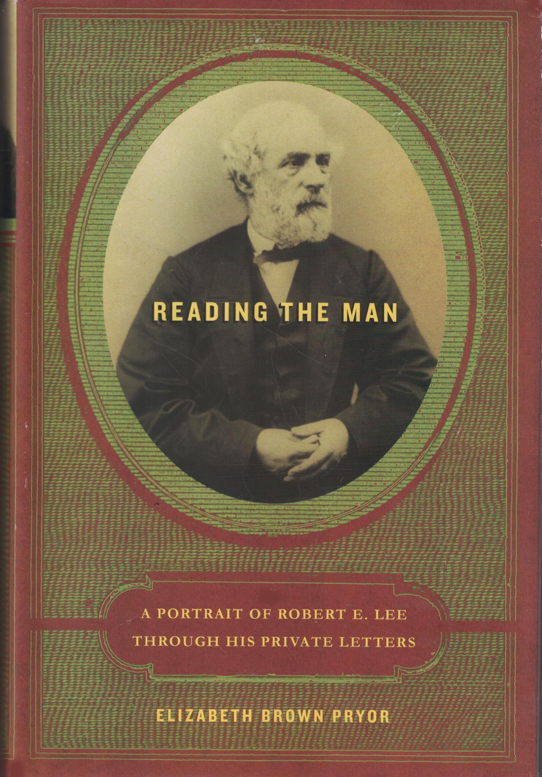 Reading the Man: A Portrait of Robert E. Lee Through His Private Letters book cover