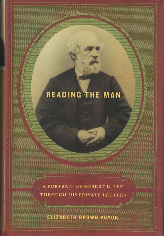 Reading the Man: A Portrait of Robert E. Lee Through His Private Letters book cover