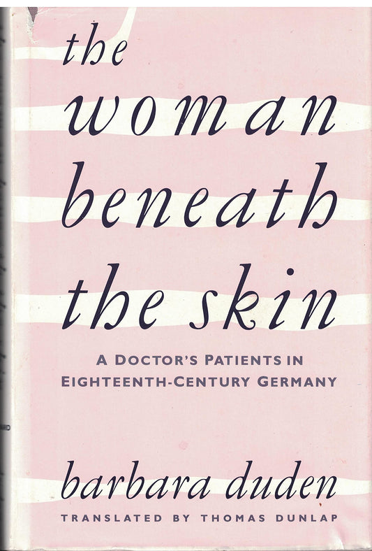 Woman Beneath the Skin: A Doctor's Patients in Eighteenth-Century Germany,