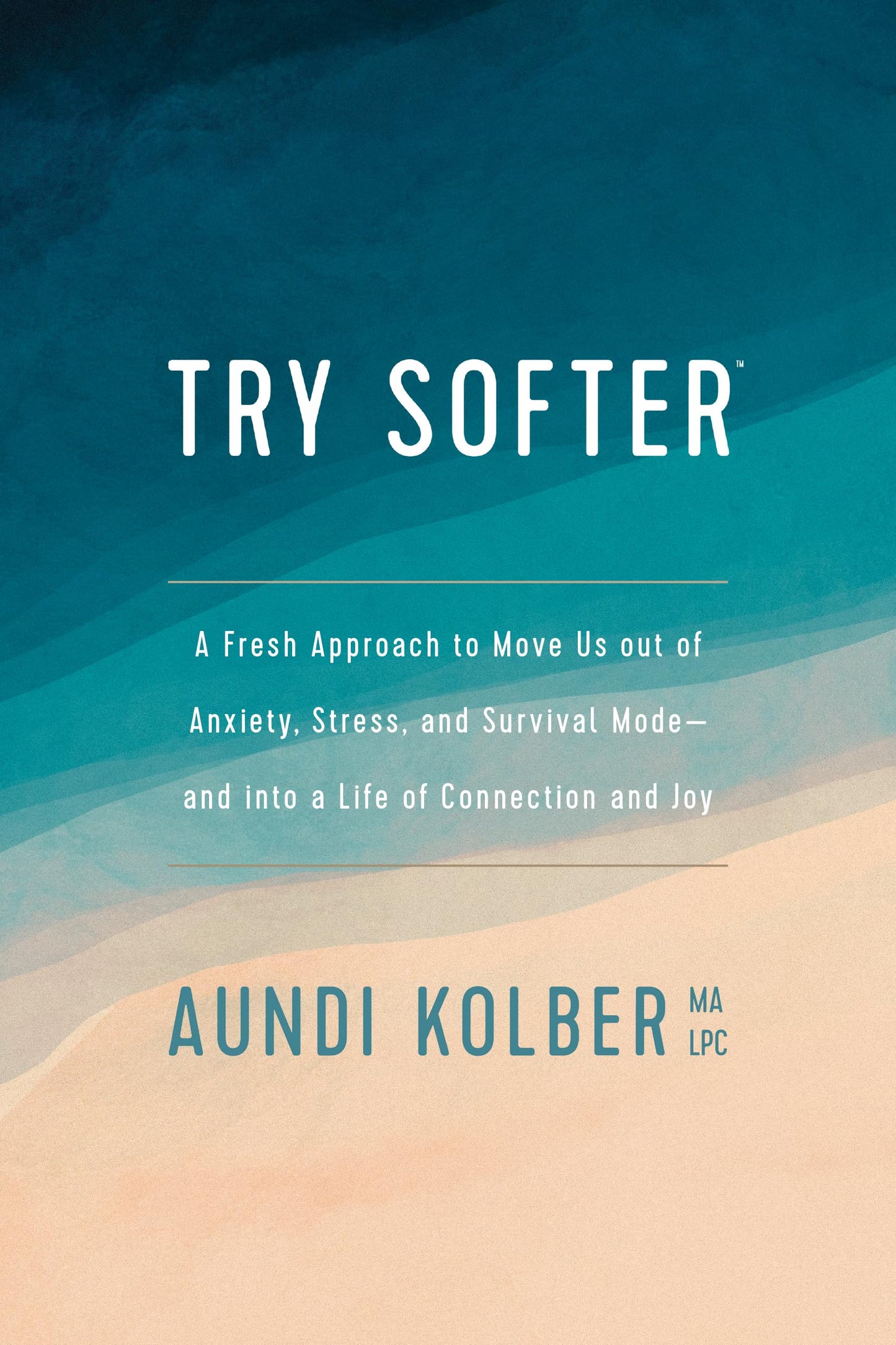 Try Softer: A Fresh Approach to Move Us Out of Anxiety, Stress, and Survival Mode--And Into a Life of Connection and Joy book cover