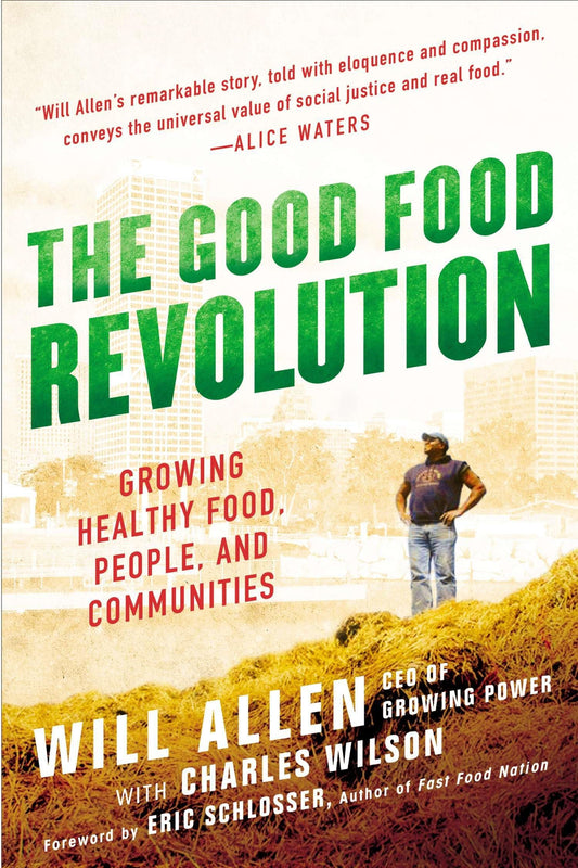 Good Food Revolution: Growing Healthy Food, People, and Communities