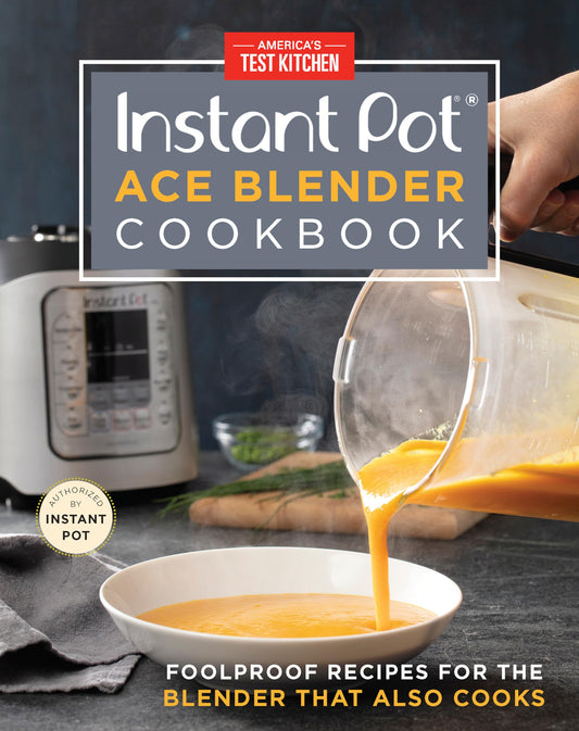 Instant Pot Ace Blender Cookbook: Foolproof Recipes for the Blender That Also Cooks book cover