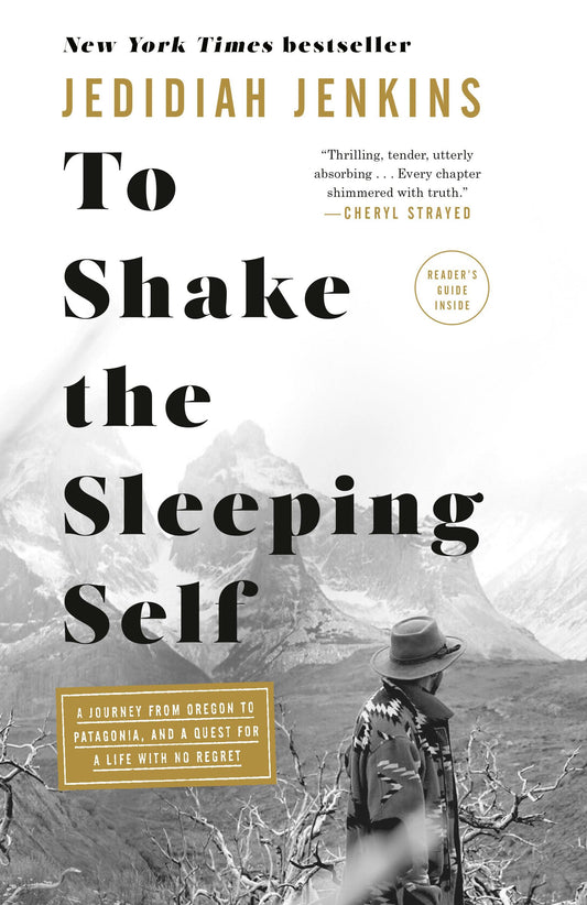 To Shake the Sleeping Self: A Journey from Oregon to Patagonia, and a Quest for a Life with No Regret book cover