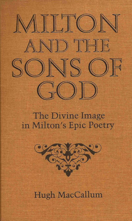 Milton and the Sons of God: The Divine Image in Milton's Epic Poetry