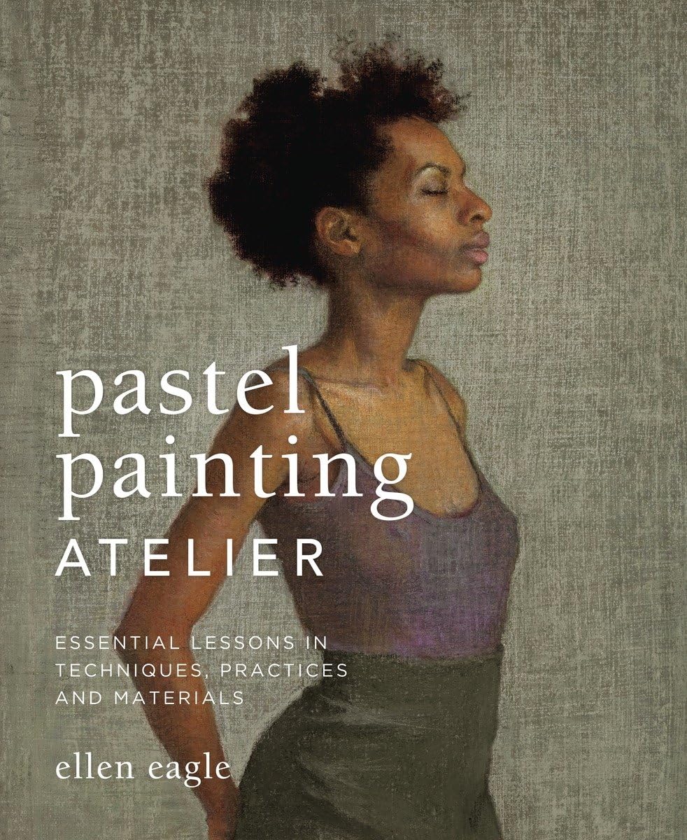 Pastel Painting Atelier: Essential Lessons in Techniques, Practices, and Materials book cover