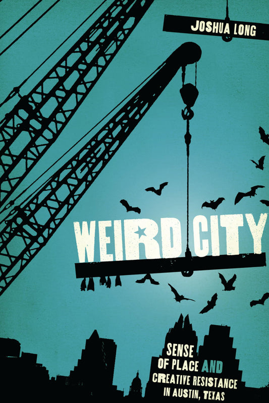 Weird City: Sense of Place and Creative Resistance in Austin, Texas