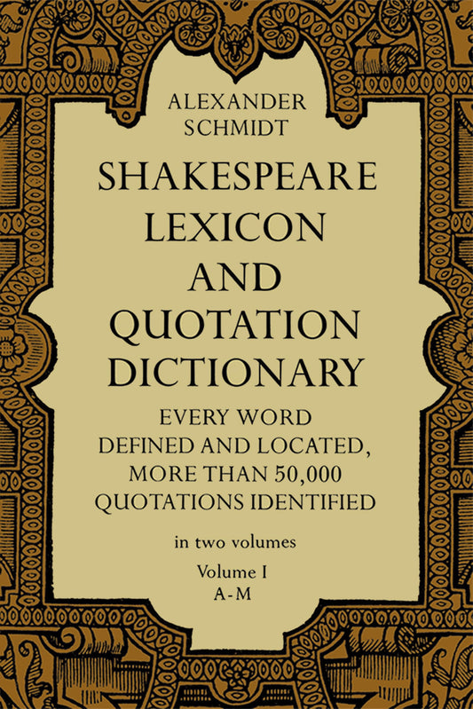 Shakespeare Lexicon and Quotation Dictionary, Vol. 1: Volume 1 (Revised and Enlarged)