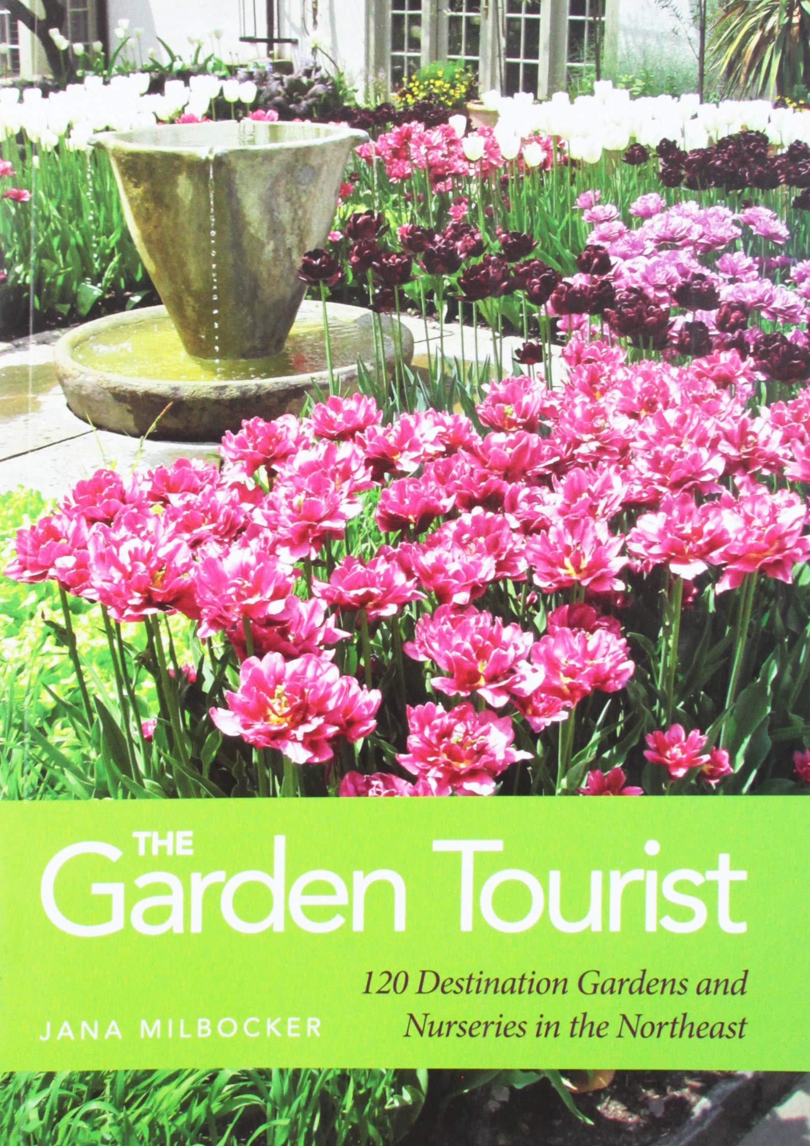 The Garden Tourist: 120 Destination Gardens and Nurseries in the Northeast book cover