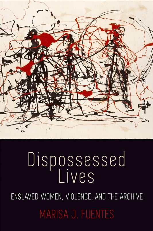 Dispossessed Lives: Enslaved Women, Violence, and the Archive book cover