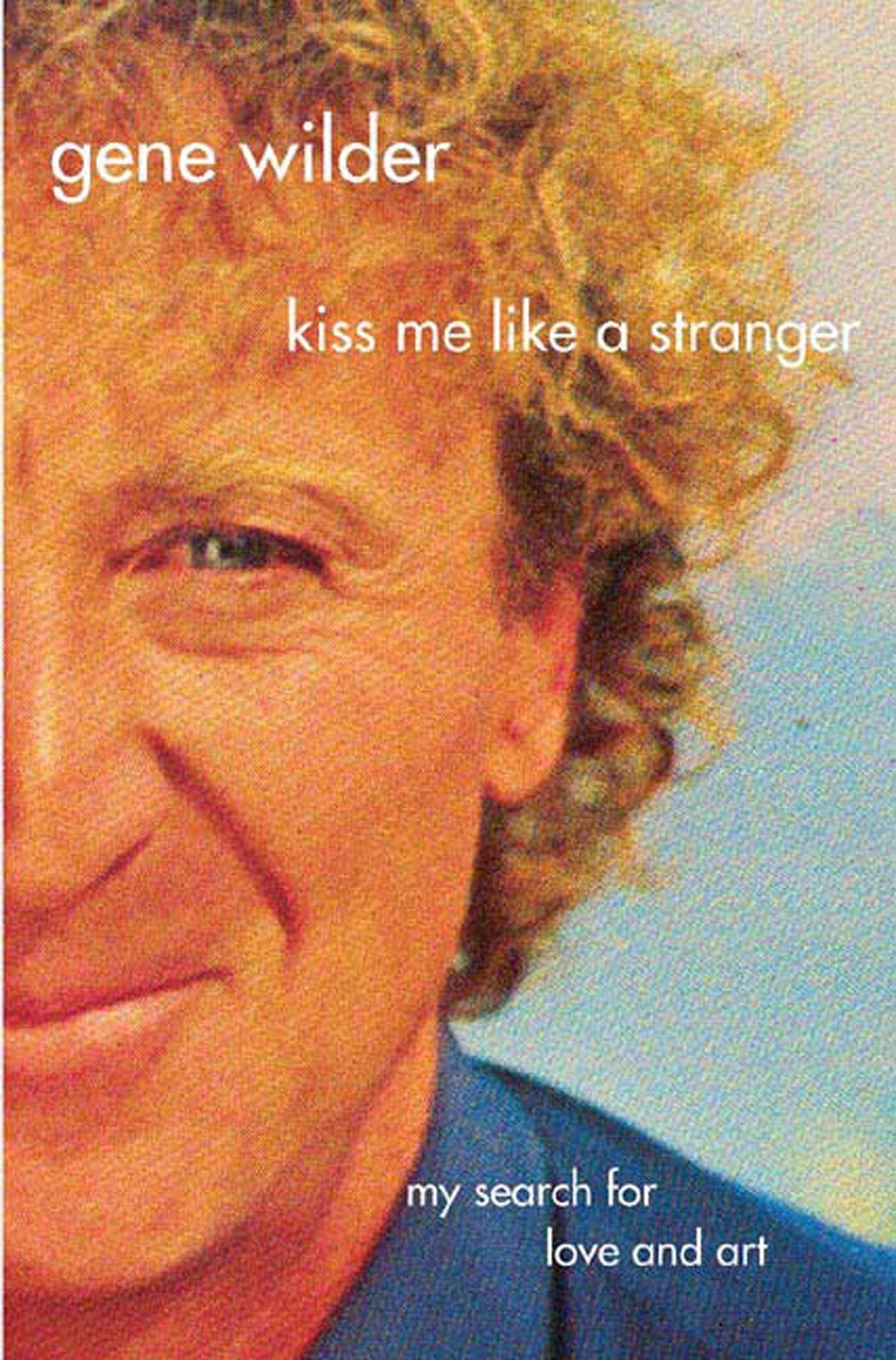 Kiss Me Like a Stranger: My Search for Love and Art (Revised)