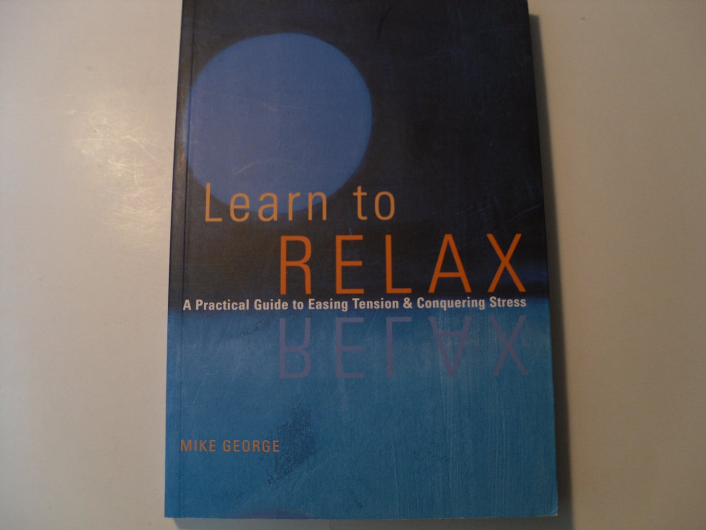 Learn to Relax: A Practical Guide to Easing Tension & Conquering Stress book cover