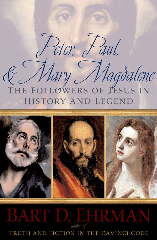 Peter, Paul, and Mary Magdalene: The Followers of Jesus in History and Legend book cover