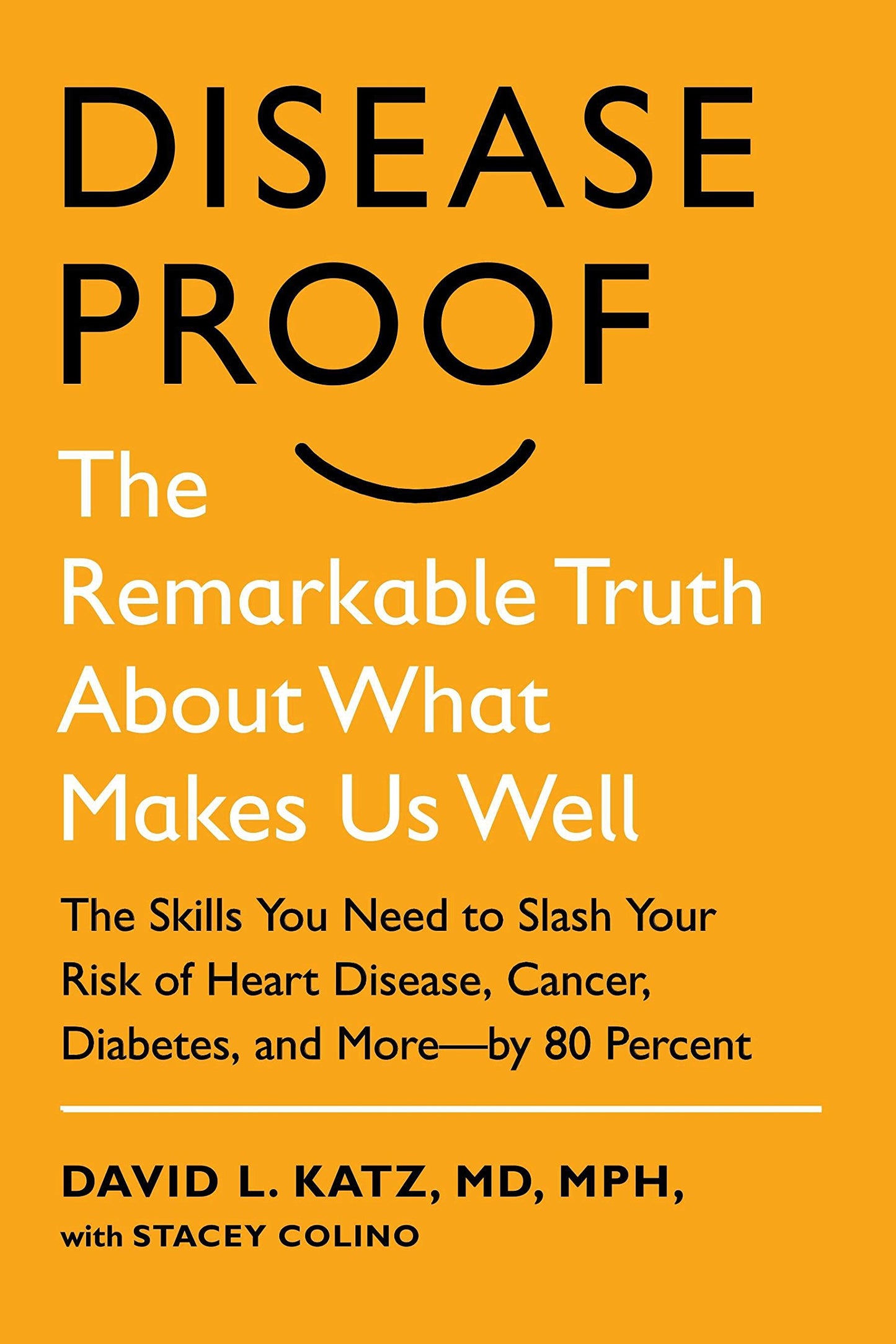 Disease-Proof: The Remarkable Truth about What Makes Us Well