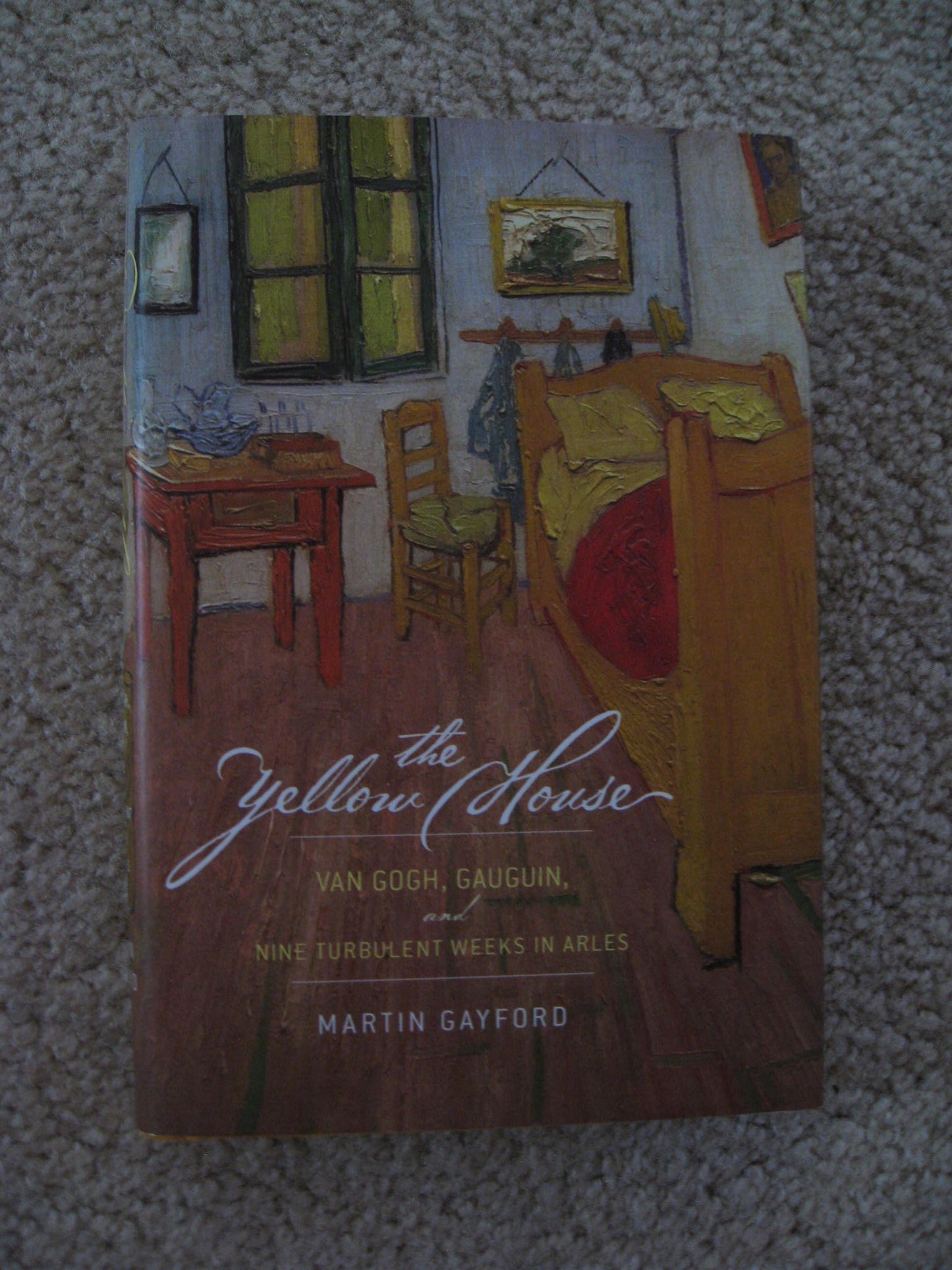 Yellow House: Van Gogh, Gauguin, and Nine Turbulent Weeks in Arles