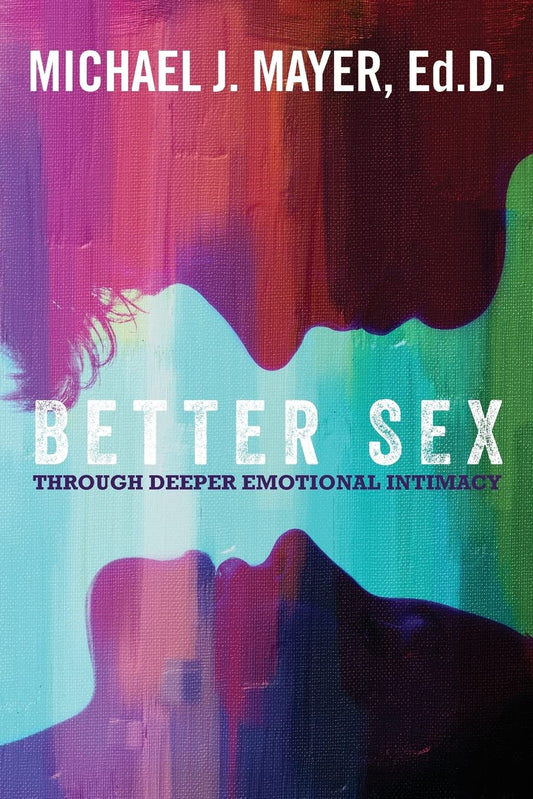 Better Sex Through Deeper Emotional Intimacy
