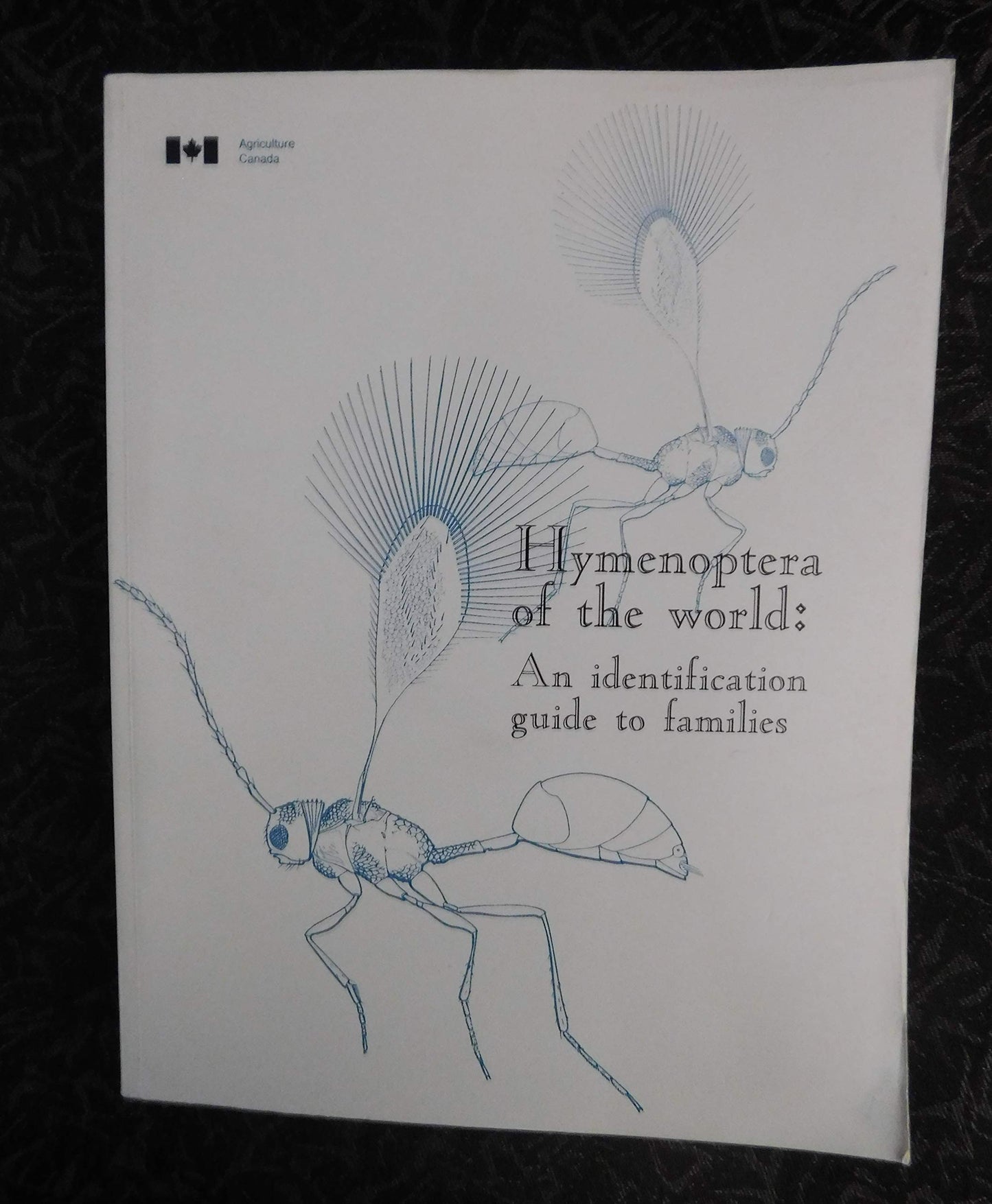 Hymenoptera of the World: An Identification Guide to Families (Centre for Land and Biological Resources Research, Ottawa, Canada)