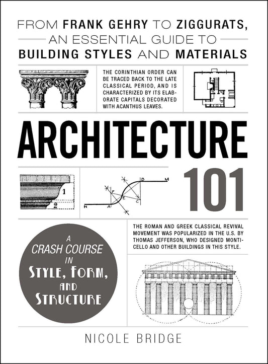 Architecture 101: From Frank Gehry to Ziggurats, an Essential Guide to Building Styles and Materials book cover