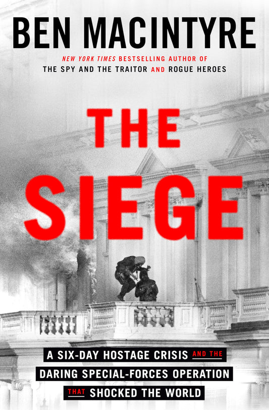 Siege: A Six-Day Hostage Crisis and the Daring Special-Forces Operation That Shocked the World