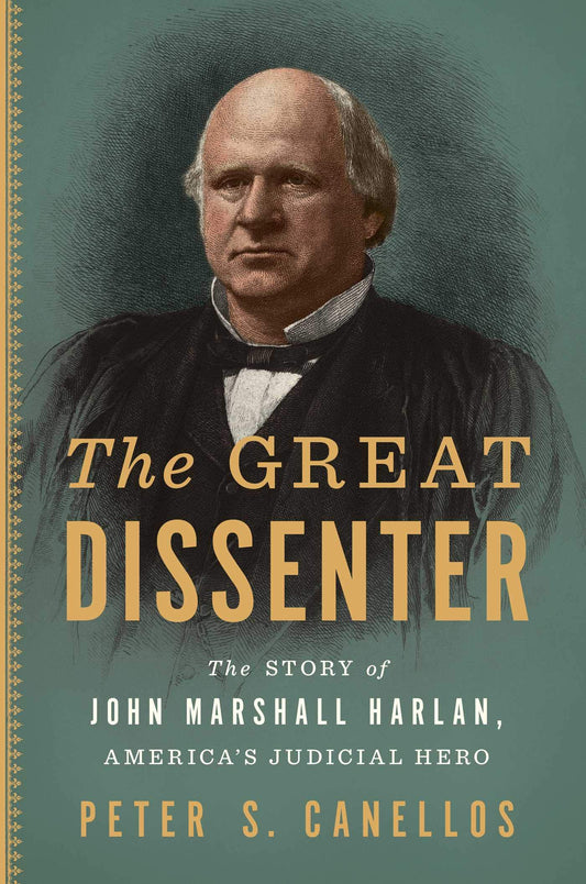 Great Dissenter: The Story of John Marshall Harlan, America's Judicial Hero