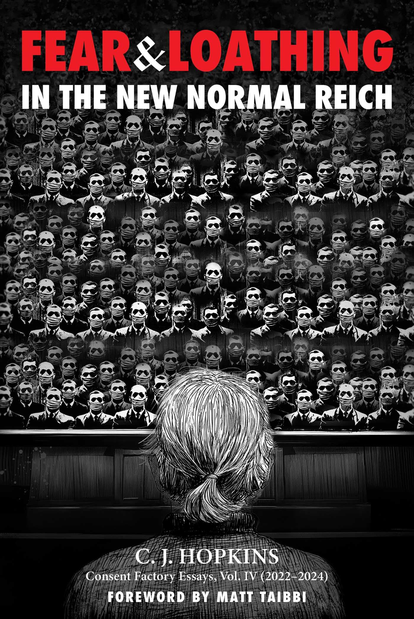 Fear and Loathing in the New Normal Reich: Consent Factory Essays, Vol. IV (2022-2024) book cover