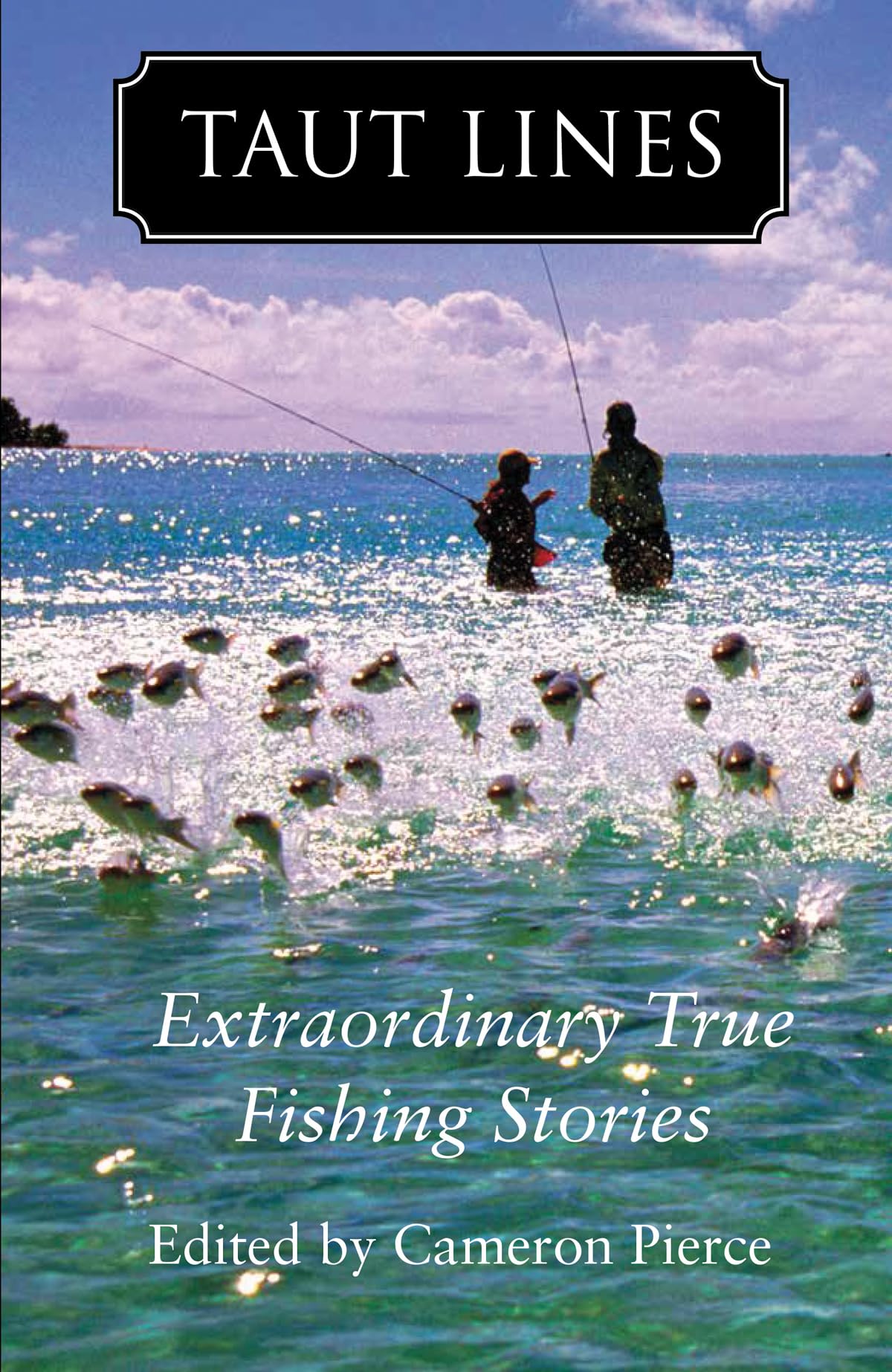 Taut Lines: Extraordinary True Fishing Stories