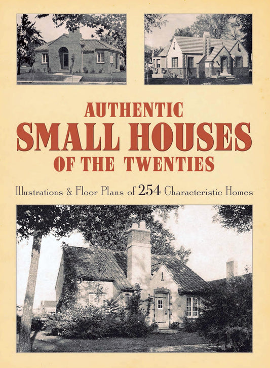Authentic Small Houses of the Twenties: Illustrations and Floor Plans of 254 Characteristic Homes (Revised) book cover