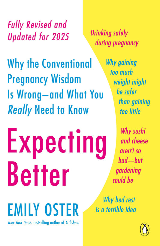 Expecting Better: Why the Conventional Pregnancy Wisdom Is Wrong--And What You Really Need to Know