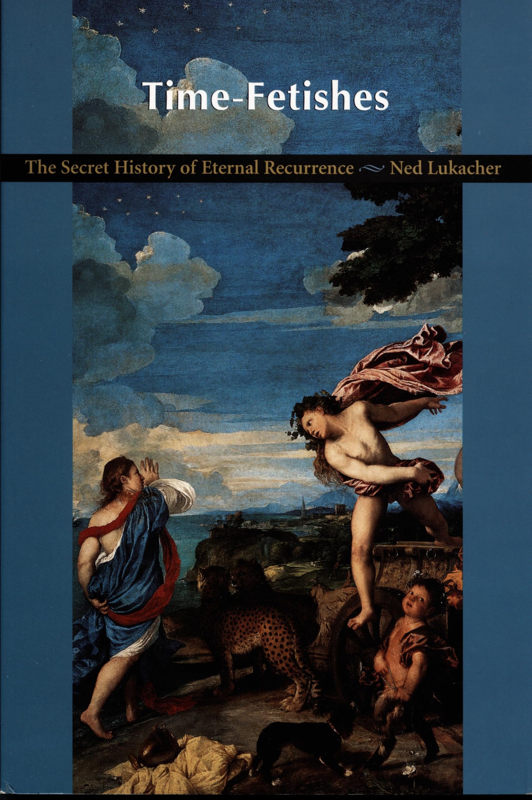 Time-Fetishes: The Secret History of Eternal Recurrence book cover
