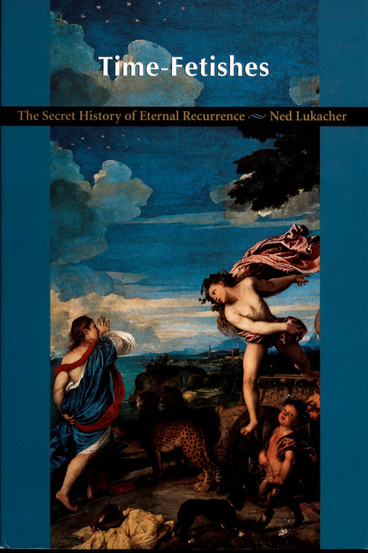 Time-Fetishes: The Secret History of Eternal Recurrence book cover