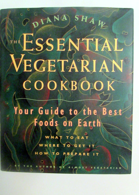 Essential Vegetarian Cookbook: Your Guide to the Best Foods on Earth: What to Eat, Where to Get It, How to Prep Are It book cover