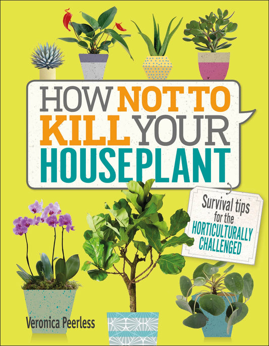 How Not to Kill Your Houseplant: Survival Tips for the Horticulturally Challenged book cover