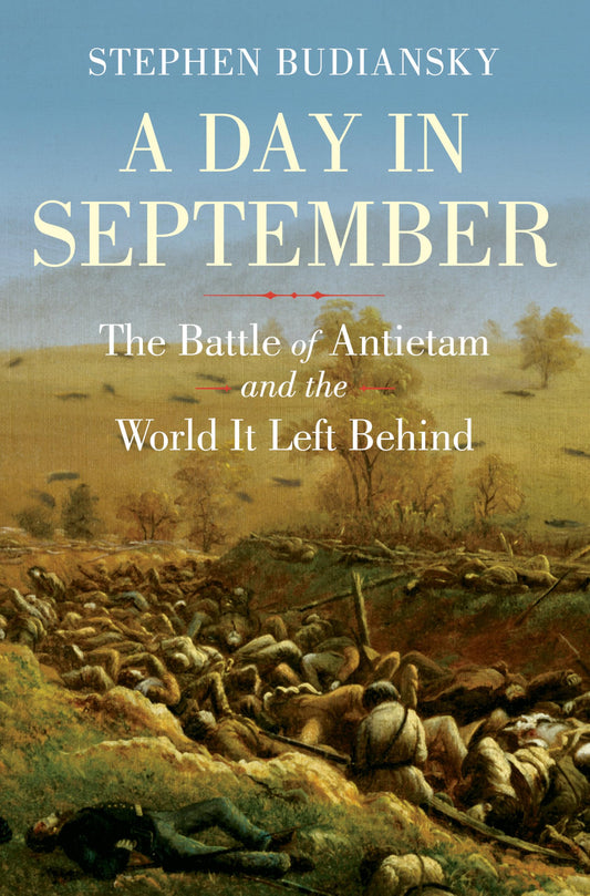 Day in September: The Battle of Antietam and the World It Left Behind