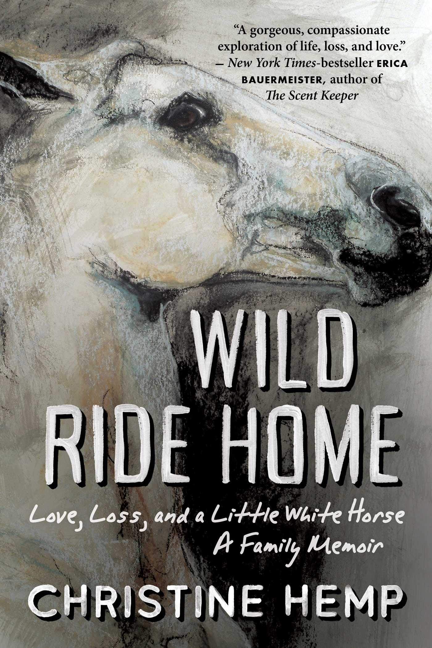 Wild Ride Home: Love, Loss, and a Little White Horse, a Family Memoir book cover