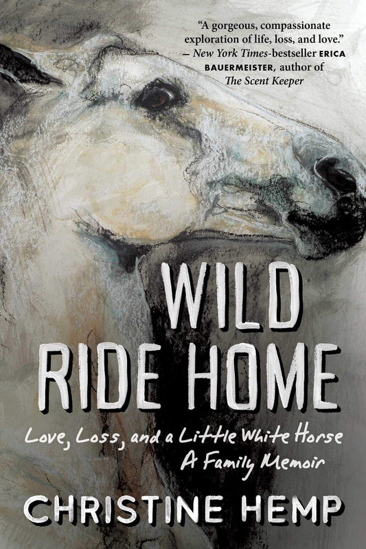 Wild Ride Home: Love, Loss, and a Little White Horse, a Family Memoir book cover