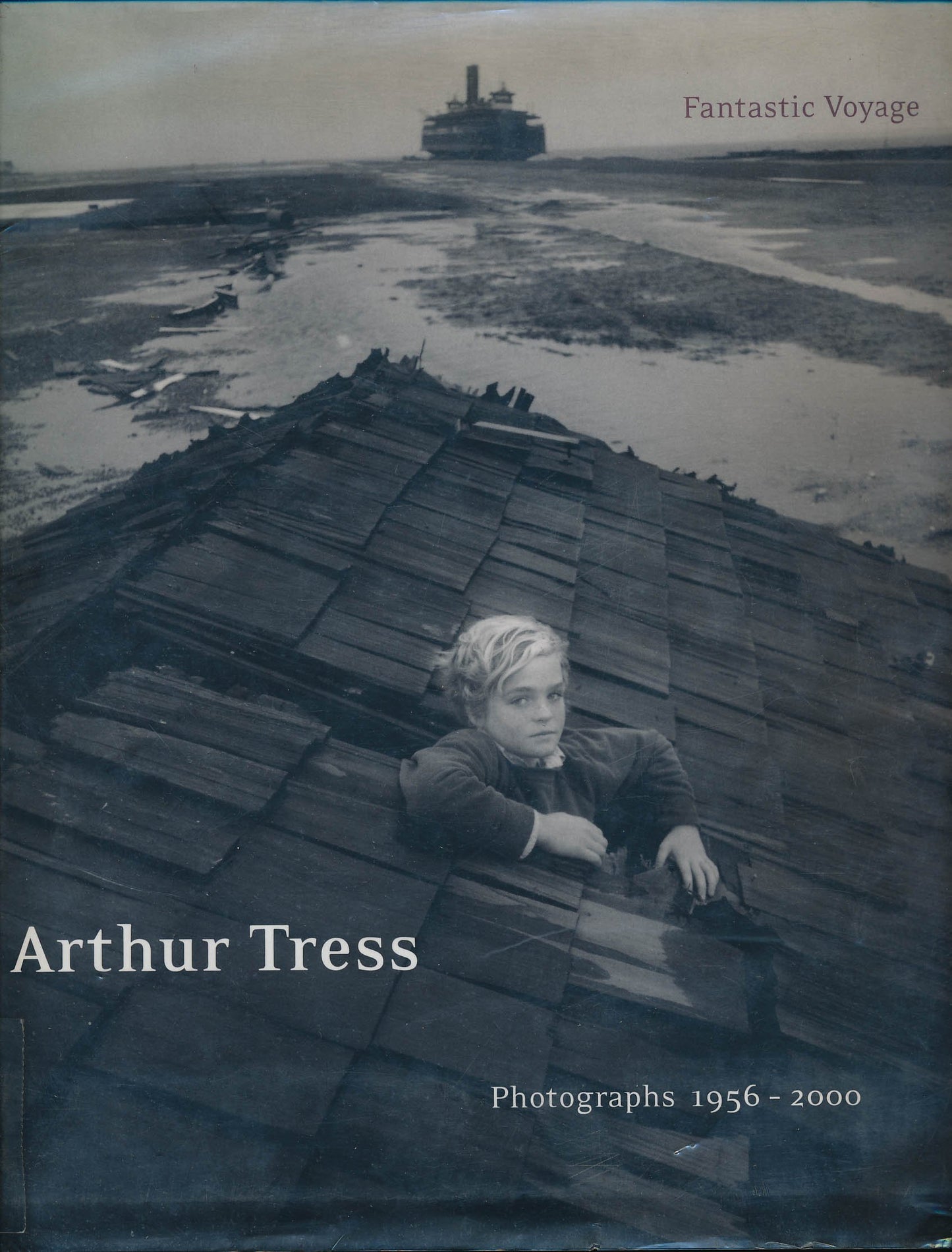 Arthur Tress: Fantastic Voyage: Photographs 1956-2000