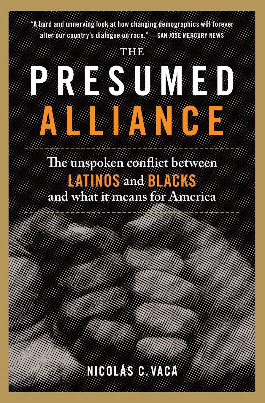 Presumed Alliance: The Unspoken Conflict Between Latinos and Blacks and What It Means for America