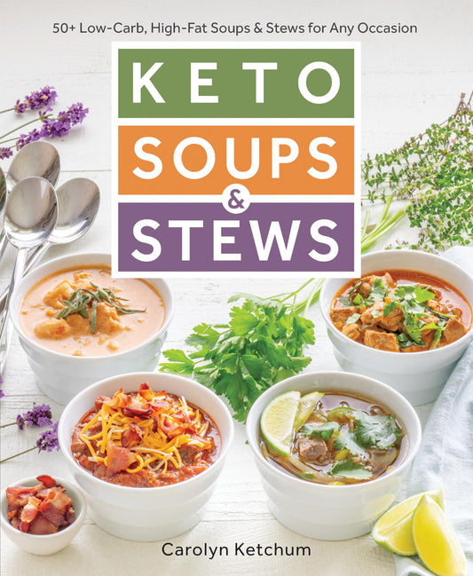 Keto Soups & Stews: 50+ Low-Carb, High-Fat Soups & Stews for Any Occasion book cover