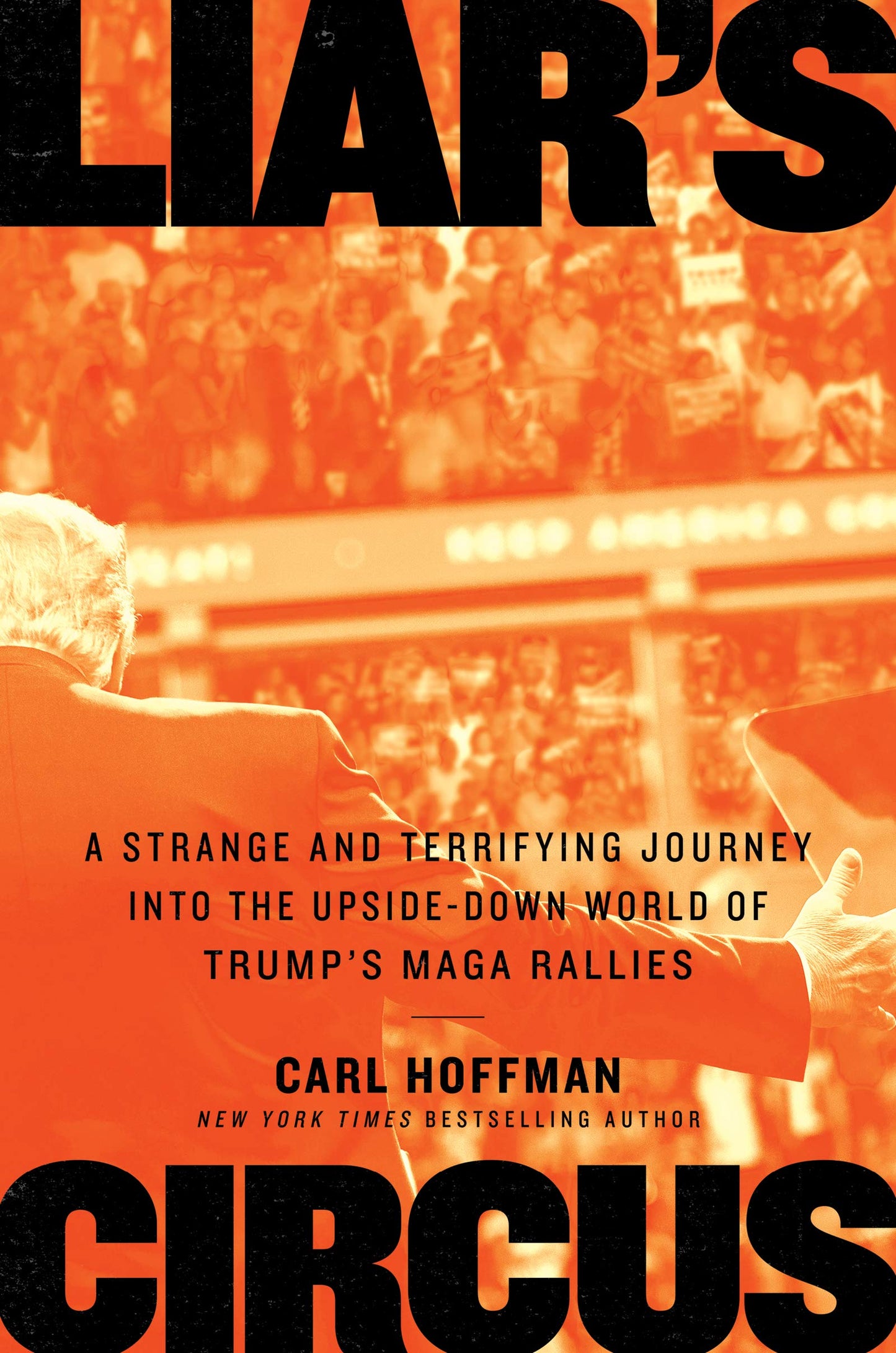 Liar's Circus: A Strange and Terrifying Journey Into the Upside-Down World of Trump's Maga Rallies book cover