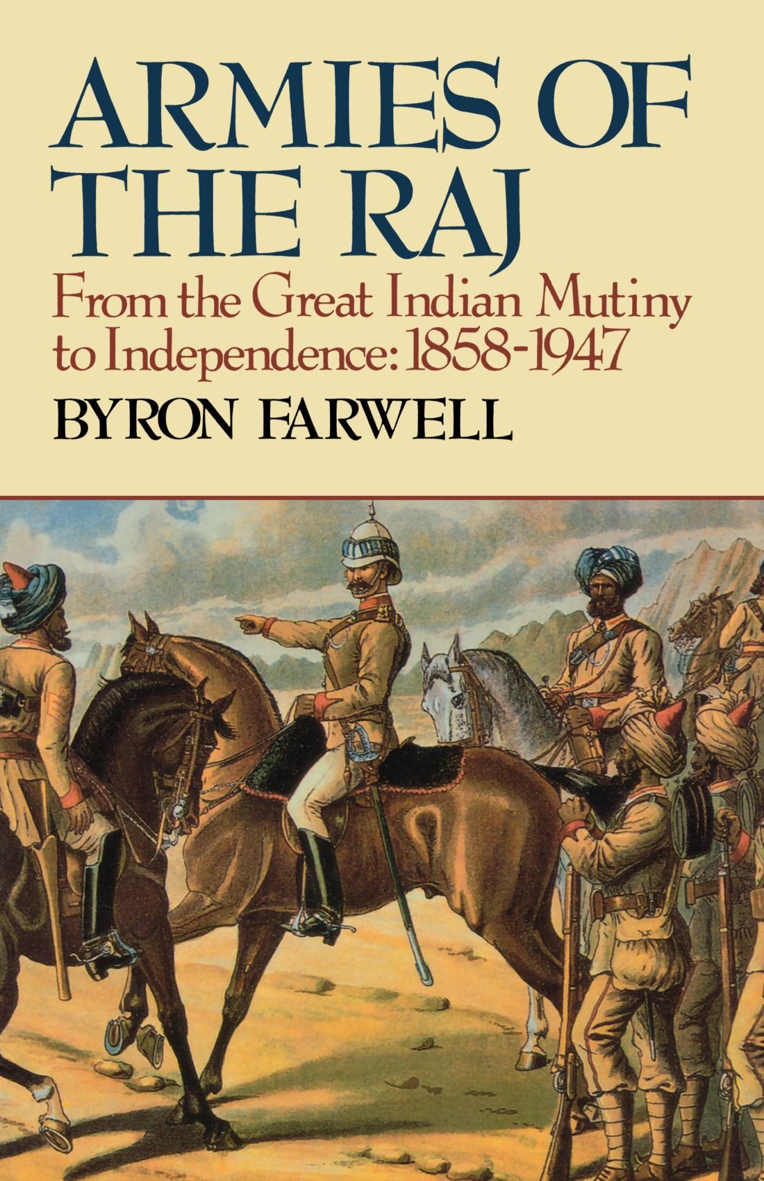 Armies of the Raj: From the Great Indian Mutiny to Independence, 1858-1947 from the Great Indian Mutiny to Independence, 1858-1947