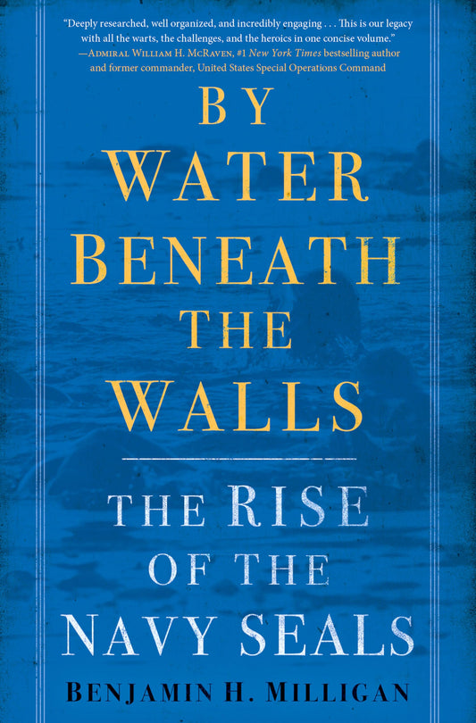 By Water Beneath the Walls: The Rise of the Navy Seals