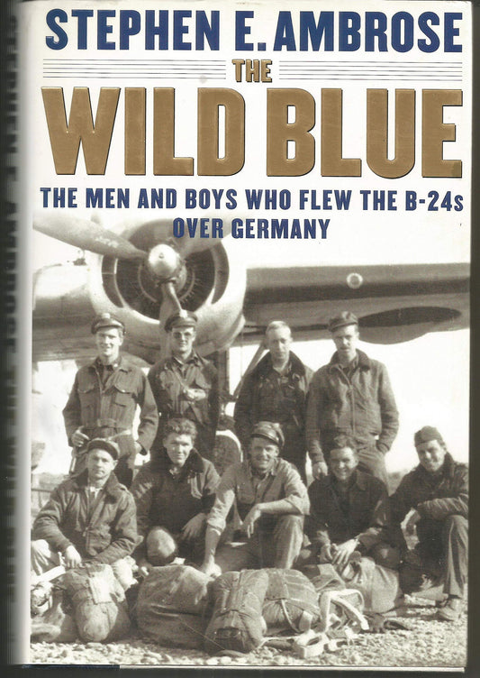 Wild Blue: The Men and Boys Who Flew the B-24s Over Germany 1944-45